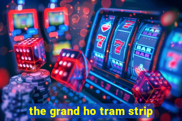 the grand ho tram strip