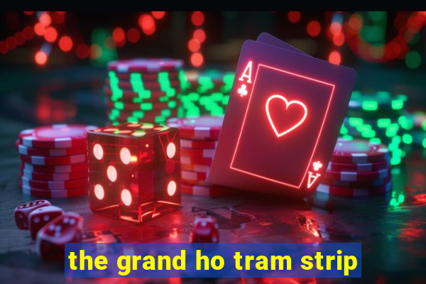 the grand ho tram strip