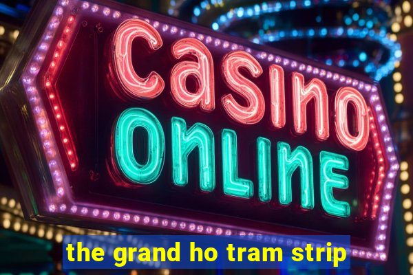 the grand ho tram strip