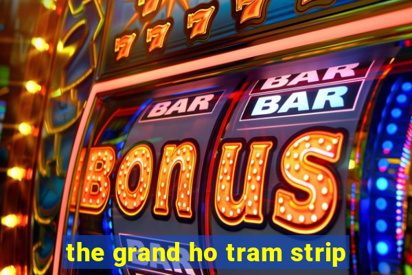 the grand ho tram strip