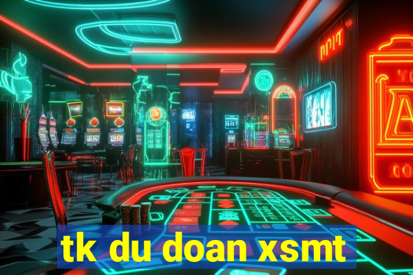 tk du doan xsmt