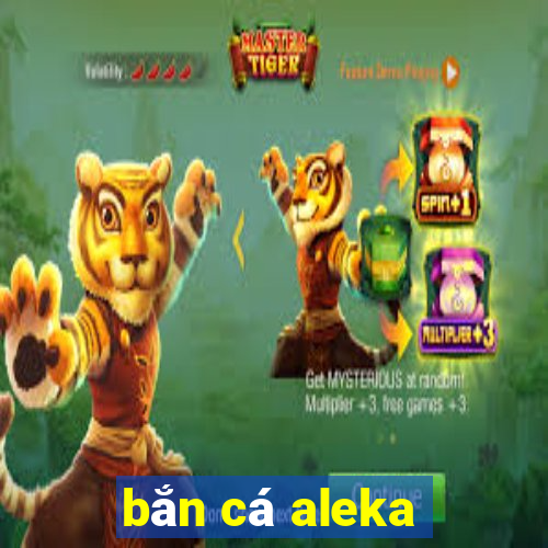 ban ca aleka