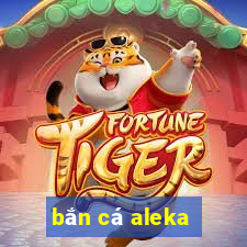 ban ca aleka