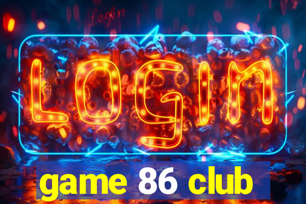 game 86 club