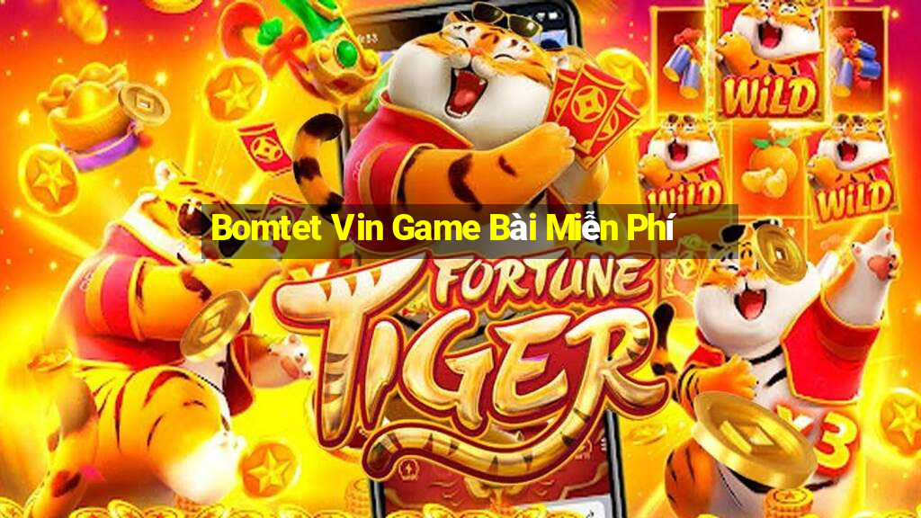 Bomtet Vin Game Bài Miễn Phí