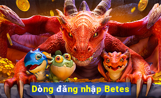 Dòng đăng nhập Betes