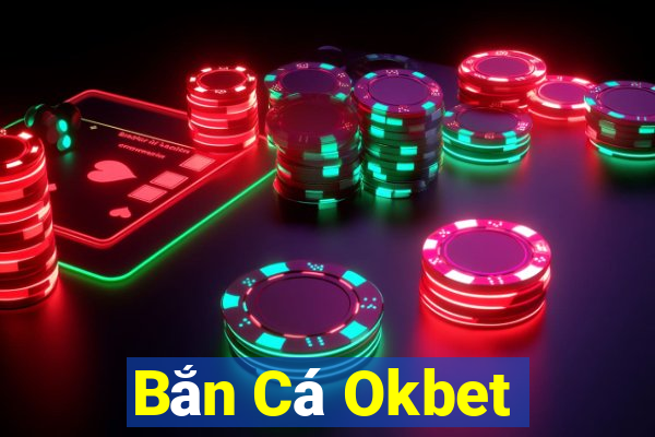 Bắn Cá Okbet