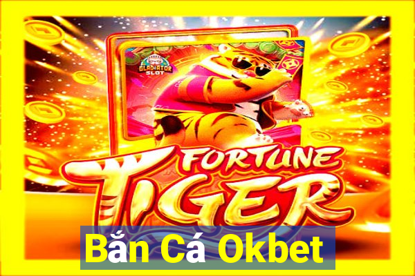 Bắn Cá Okbet