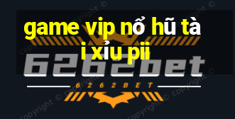 game vip nổ hũ tài xỉu pii