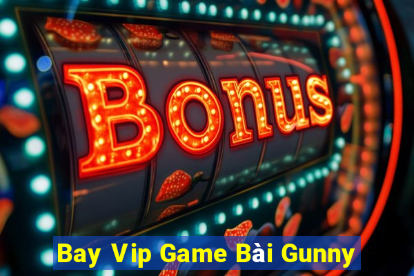 Bay Vip Game Bài Gunny