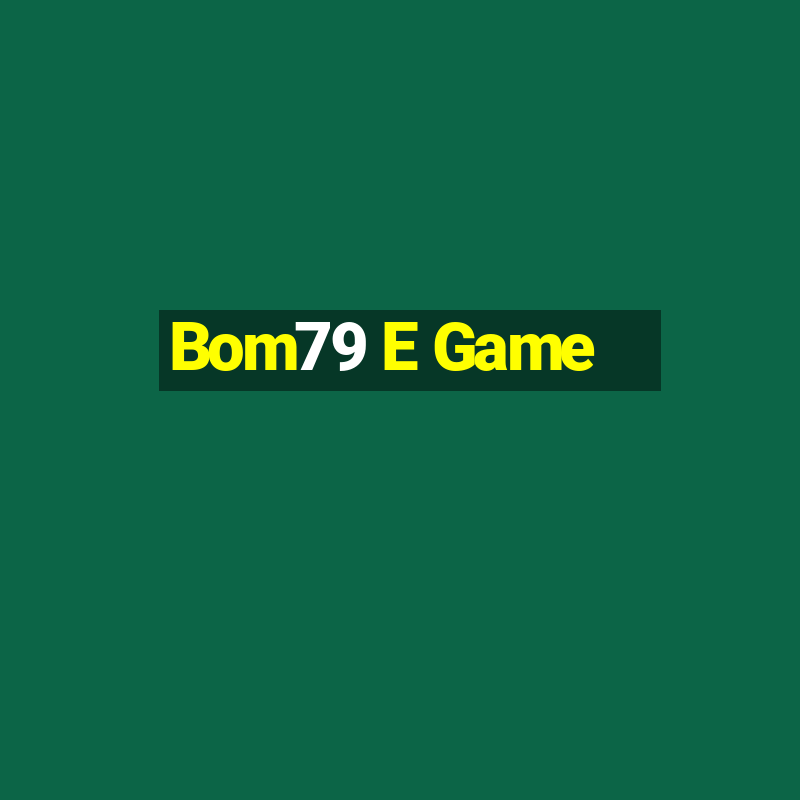 Bom79 E Game