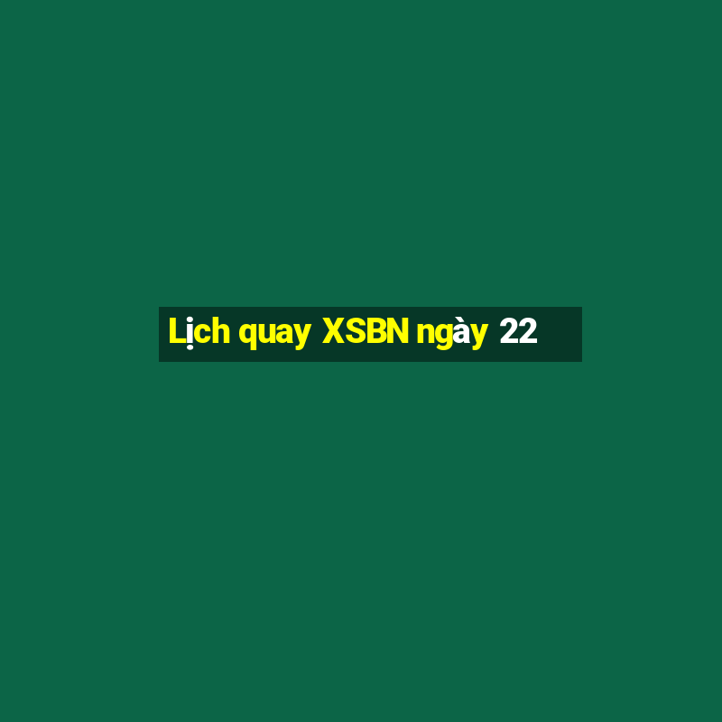 Lịch quay XSBN ngày 22