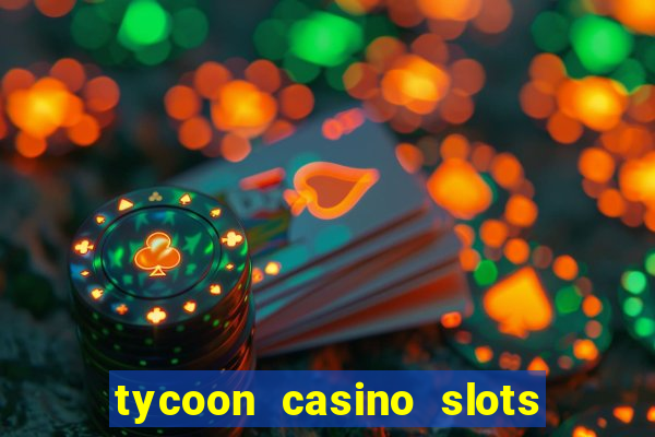 tycoon casino slots free coins