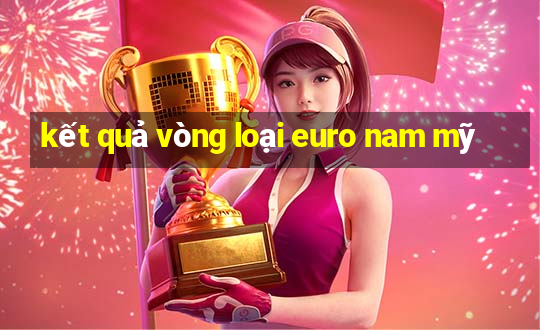 kết quả vòng loại euro nam mỹ