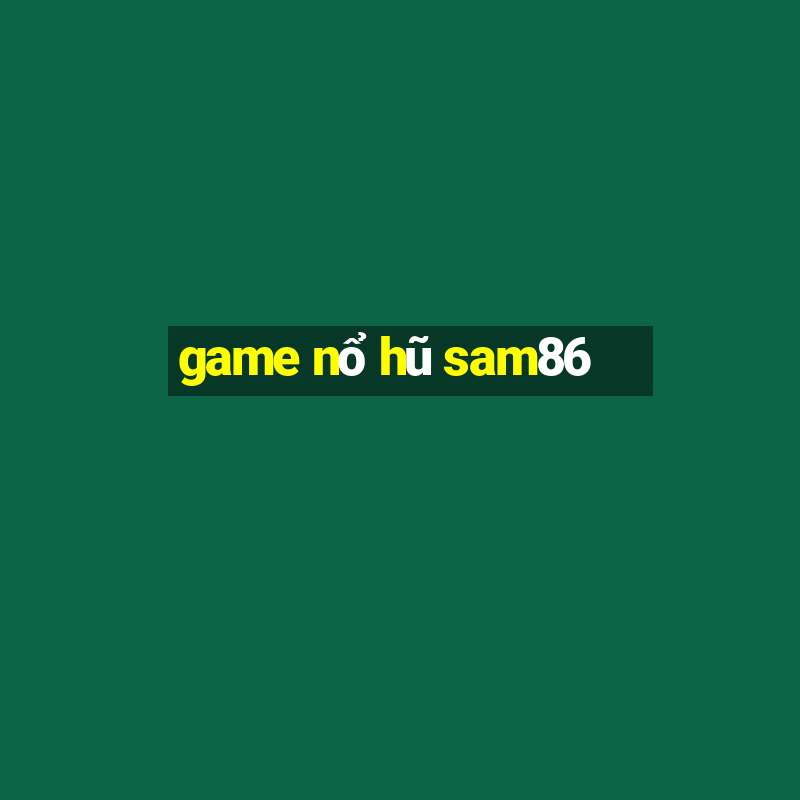 game nổ hũ sam86