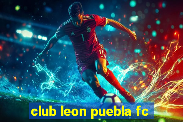 club leon puebla fc