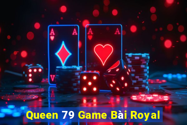 Queen 79 Game Bài Royal