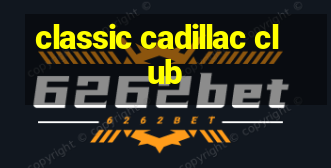 classic cadillac club