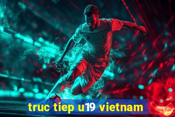 truc tiep u19 vietnam