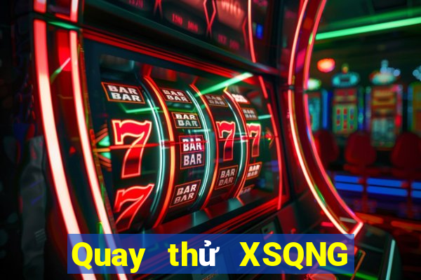 Quay thử XSQNG Thứ 6