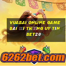 Vuabai Online Game Bài Đổi Thưởng Uy Tín Bet20