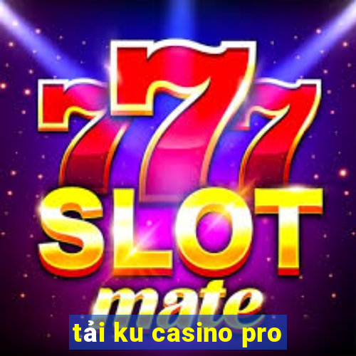 tải ku casino pro