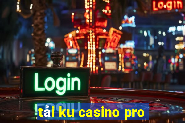 tải ku casino pro