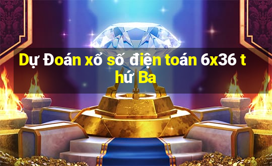 Dự Đoán xổ số điện toán 6x36 thứ Ba