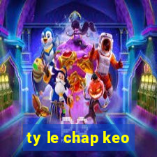 ty le chap keo