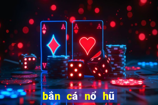 bắn cá nổ hũ đổi thưởng