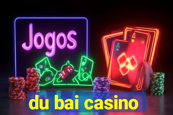 du bai casino