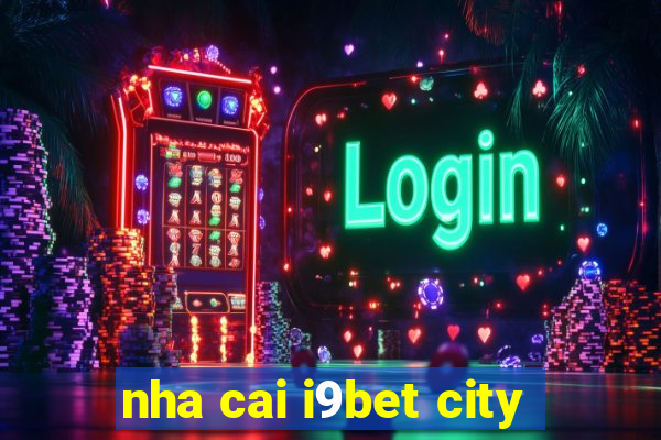 nha cai i9bet city