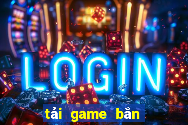 tải game bắn cá ăn xu 3d