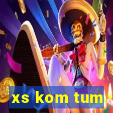 xs kom tum