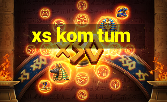 xs kom tum