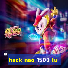 hack nao 1500 tu