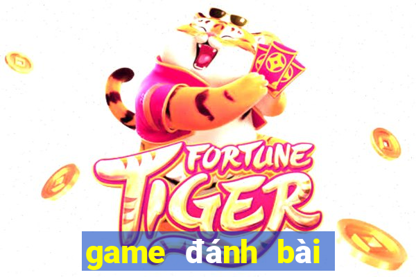 game đánh bài có tiền