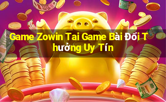 Game Zowin Tai Game Bài Đổi Thưởng Uy Tín