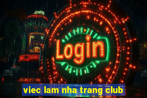 viec lam nha trang club