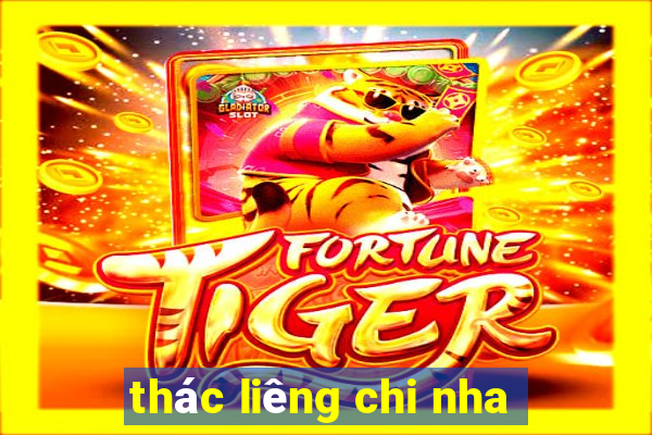 thác liêng chi nha