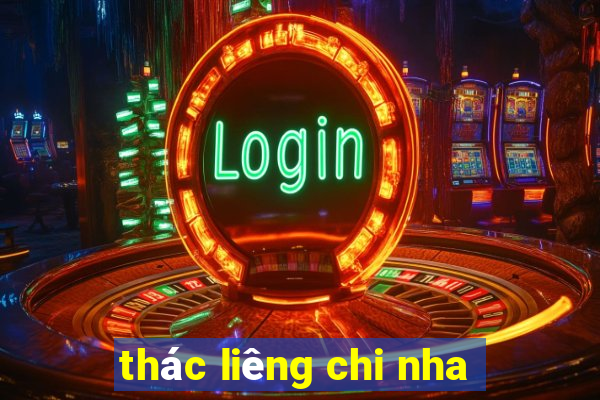 thác liêng chi nha