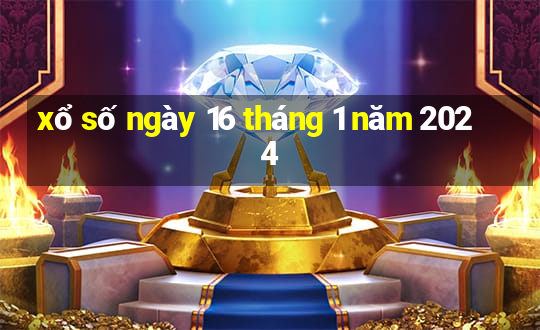 xổ số ngày 16 tháng 1 năm 2024