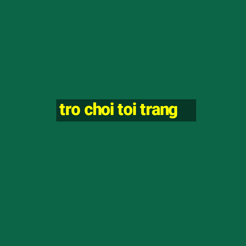 tro choi toi trang