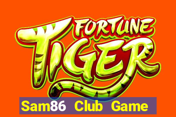 Sam86 Club Game Bài Slot Đổi Thưởng