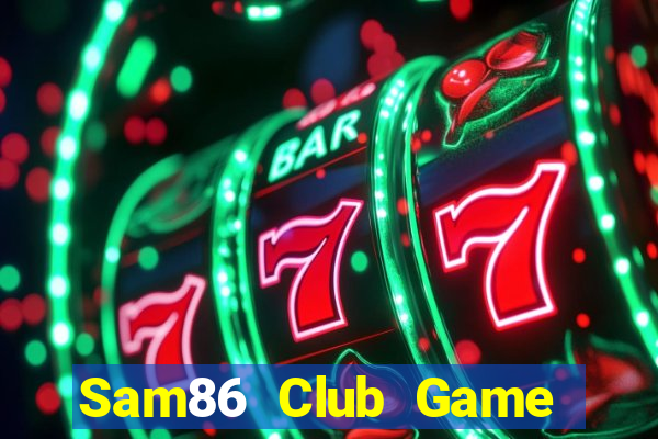 Sam86 Club Game Bài Slot Đổi Thưởng