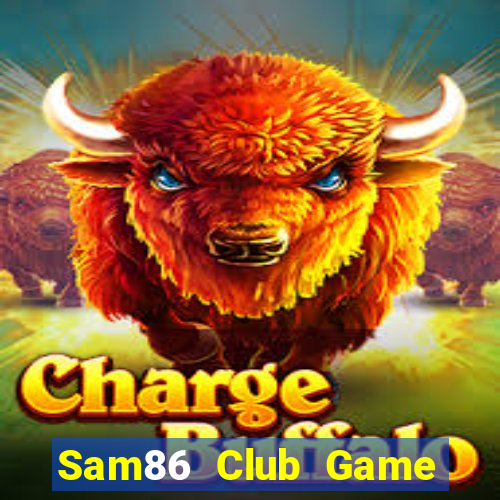 Sam86 Club Game Bài Slot Đổi Thưởng