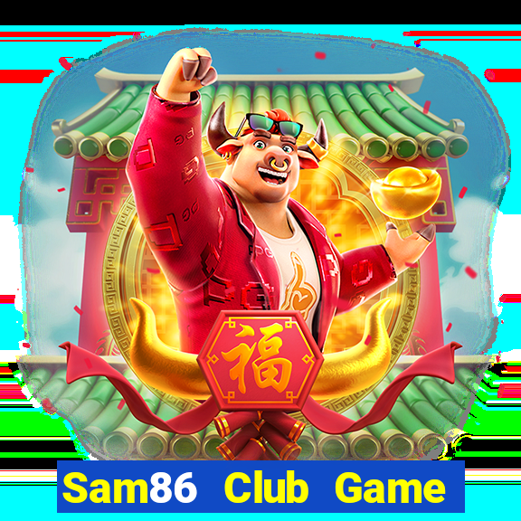 Sam86 Club Game Bài Slot Đổi Thưởng