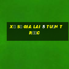 xổ số gia lai 5 tuần trước