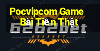 Pocvipcom Game Bài Tiền Thật