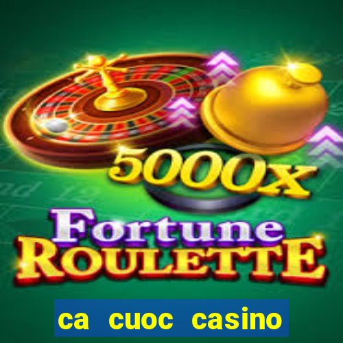 ca cuoc casino truc tuyen